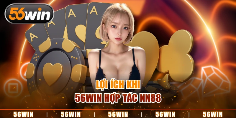 Lợi ích khi 56WIN hợp tác NN88