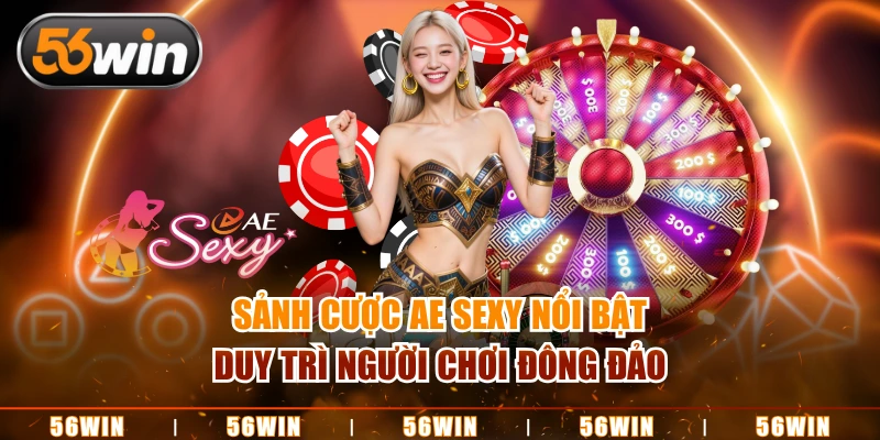 Sảnh AE Sexy duy trì lượng thành viên đông đảo tại casino 56Win