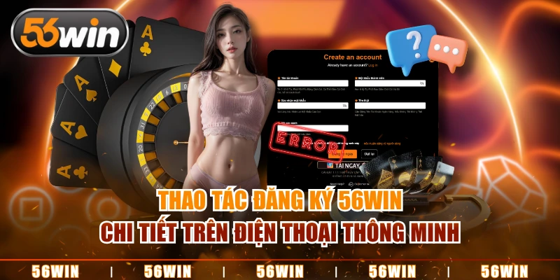 Thao tác đăng ký 56WIN chi tiết trên điện thoại thông minh
