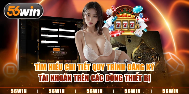 Tìm hiểu chi tiết quy trình đăng ký tài khoản trên các dòng thiết bị