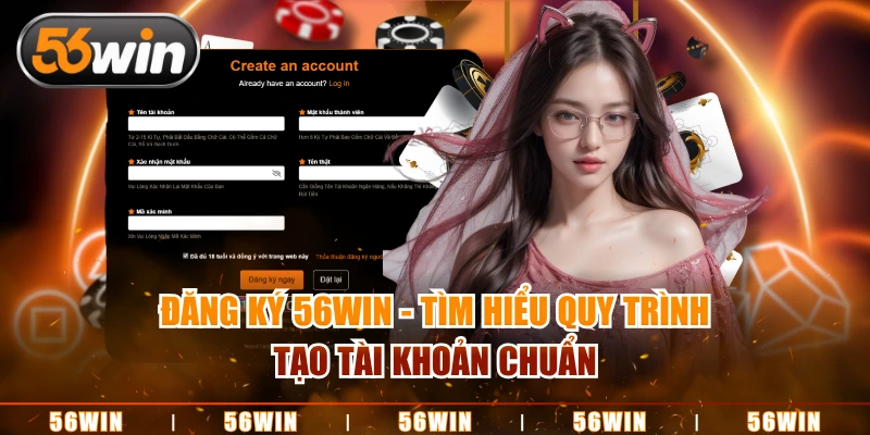 Đăng Ký 56WIN - Tìm Hiểu Quy Trình Tạo Tài Khoản Chuẩn