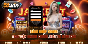 Đăng nhập 56WIN Truy Cập Nhanh Chóng, Giải Trí Đỉnh Cao