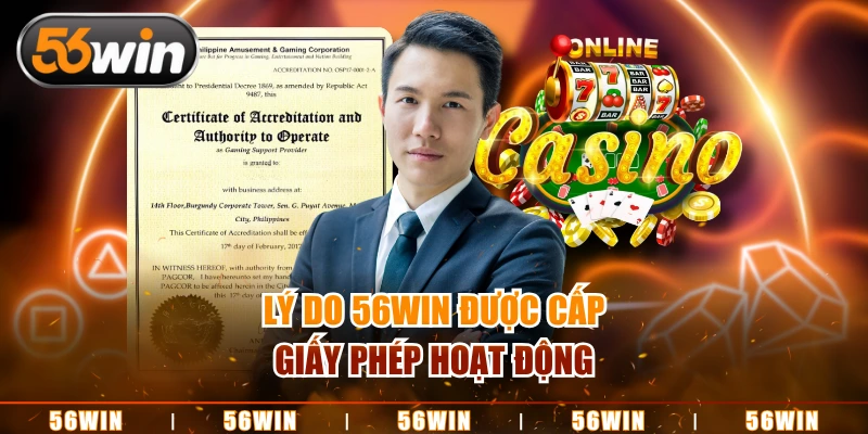 Lý do 56WIN được cấp giấy phép hoạt động