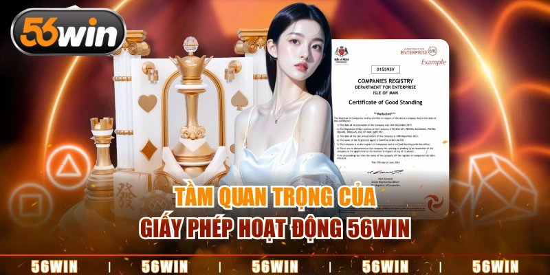 Tầm quan trọng của giấy phép hoạt động 56WIN