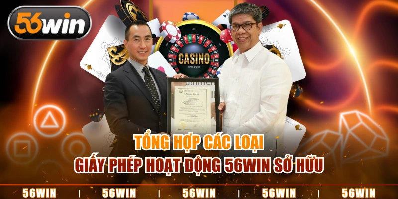 Tổng hợp các loại giấy phép hoạt động 56WIN sở hữu