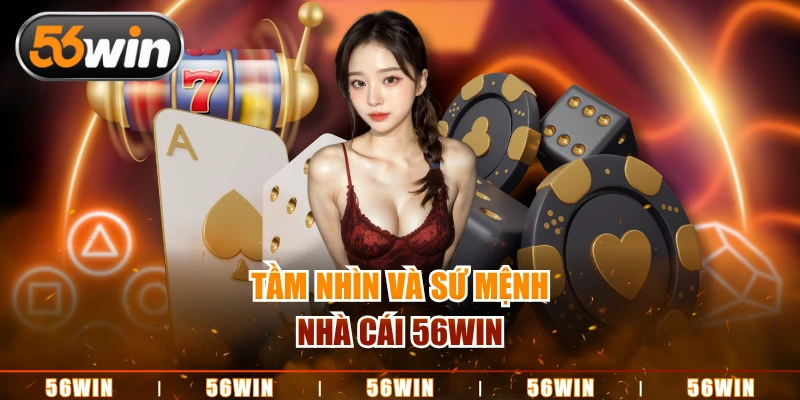 Tầm nhìn và sứ mệnh nhà cái 56WIN