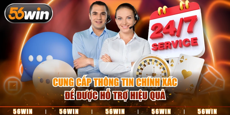 Cung cấp thông tin chính xác để được hỗ trợ hiệu quả