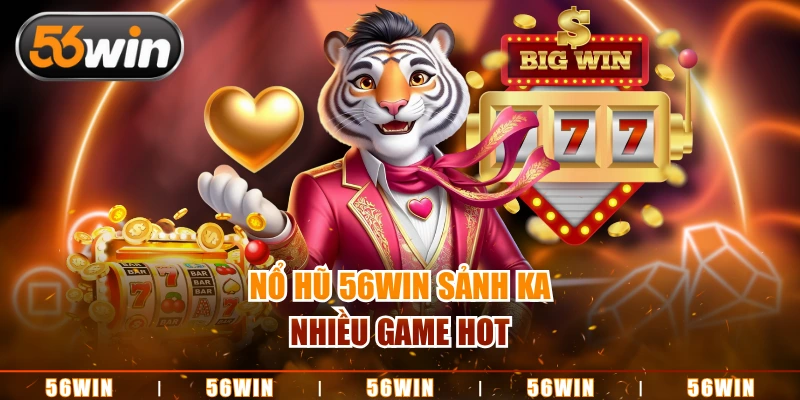 Nổ hũ 56WIN sảnh KA nhiều game hot