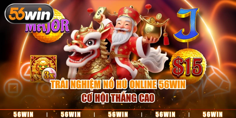 Trải nghiệm nổ hũ online 56WIN cơ hội thắng cao