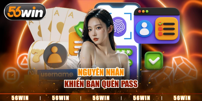 Nguyên nhân khiến bạn quên pass