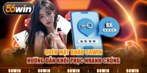 Quên Mật Khẩu 56WIN - Hướng Dẫn Khôi Phục Nhanh Chóng