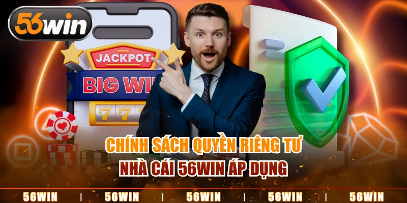 Chính sách quyền riêng tư nhà cái 56WIN áp dụng