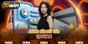 Rút Tiền 56Win - Quy Trình Tối Ưu, Nhận Thưởng 3 Phút
