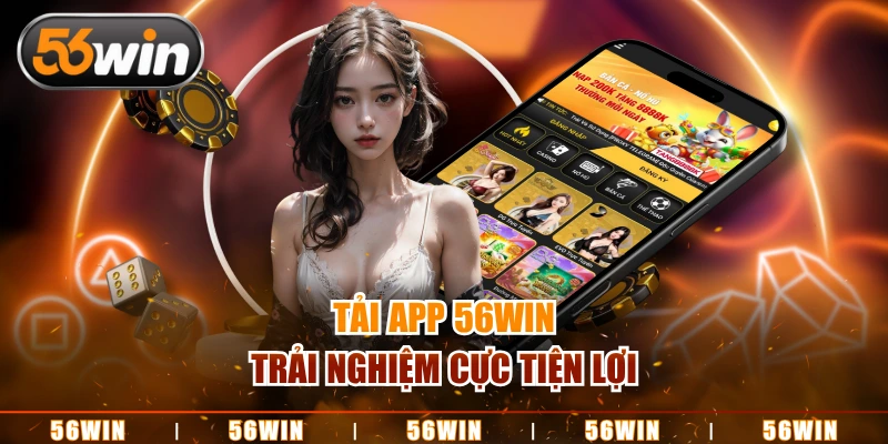Tải app 56WIN trải nghiệm cực tiện lợi