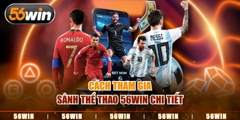 Cách tham gia sảnh thể thao 56WIN chi tiết