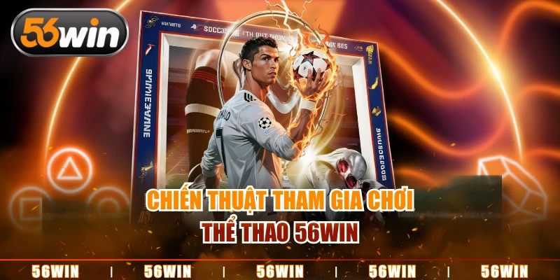 Chiến thuật tham gia chơi thể thao 56WIN