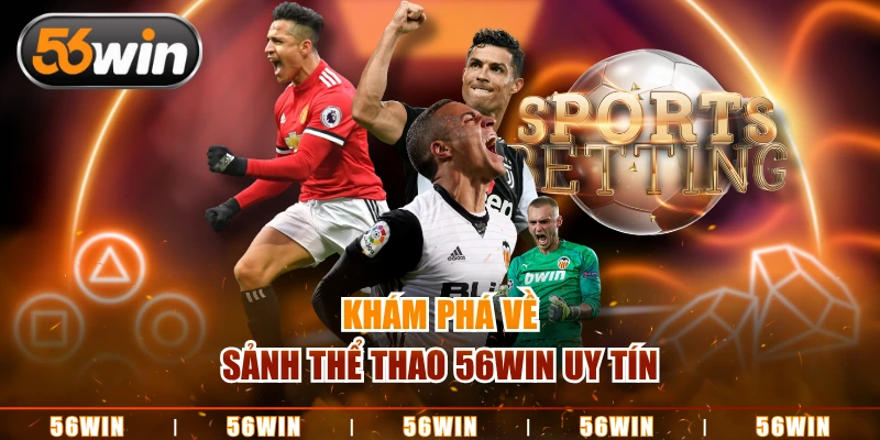 Khám phá về sảnh thể thao 56WIN uy tín